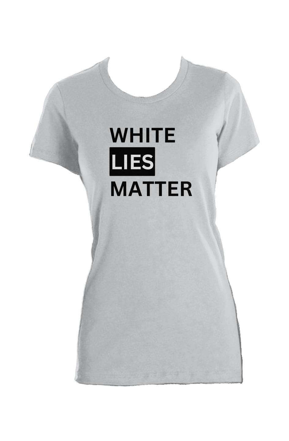 Ladies Made in USA  T-Shirt: White Lies Matter