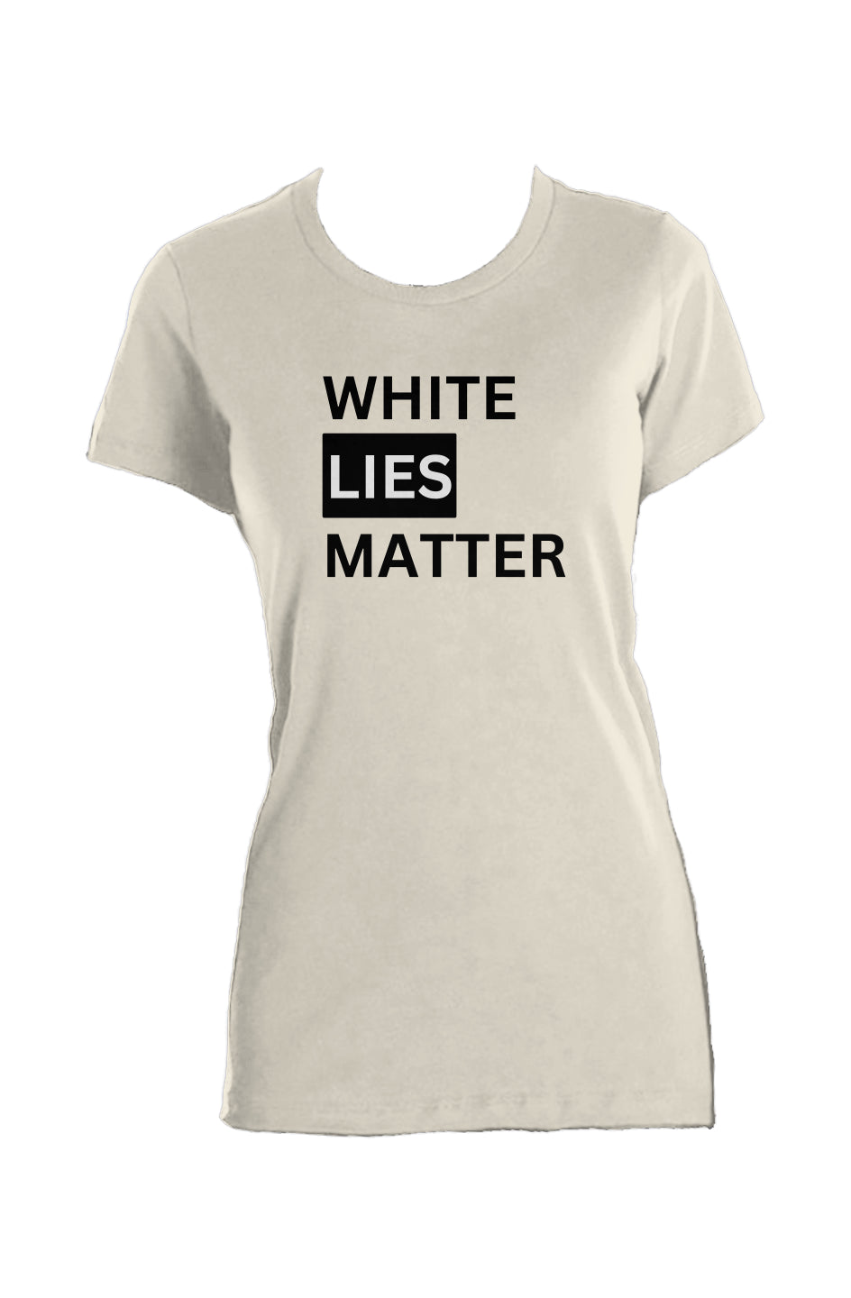 Ladies Made in USA  T-Shirt: White Lies Matter